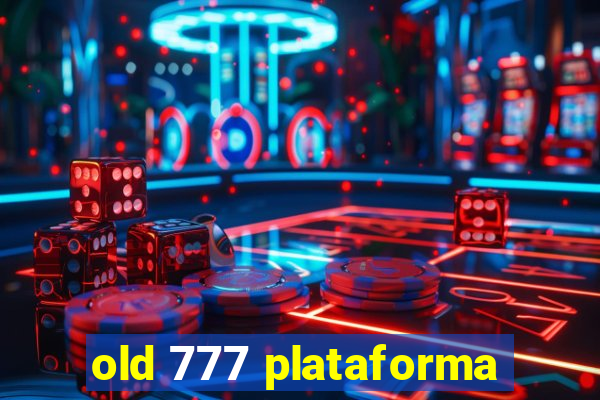 old 777 plataforma